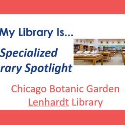 Specialized Library Spotlight: Chicago Botanic Garden – Lenhardt Library