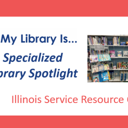 Specialized Library Spotlight: Illinois Service Resource Center