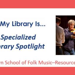 Specialized Library Spotlight: Old Town School of Folk Music–Resource Center