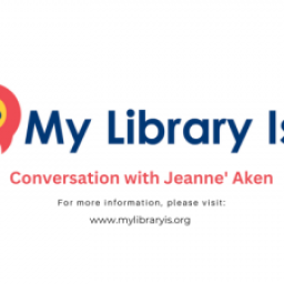  My Library Is... Conversation with Dawn Scuderi My Library Is... Conversation with Jeanne' Aken