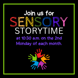 Sensory Storytime 2nd Monday of each month at 10:30 a.m.