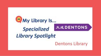 Specialized Library Spotlight: Dentons