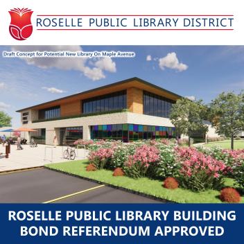Concept image of the proposed Roselle Public Library District building and grounds at 233 East Maple Avenue, Roselle, Illinois. Banner text "Roselle Public Library Building Bond Referendum Approved". Roselle Public Library District logo and wordbrand at top of image.